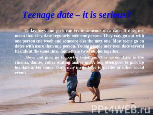 Teenage date – it is serious? Today boys and girls can invite someone on a date.