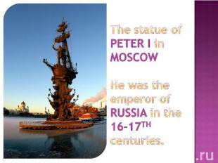 The statue of PETER I in MOSCOWHe was the emperor of RUSSIA in the 16-17TH centu