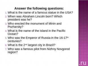 Answer the following questions:What is the name of a famous statue in the USA?Wh
