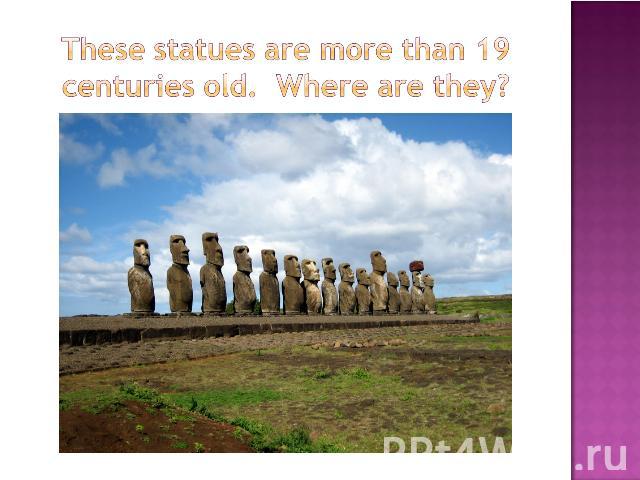 These statues are more than 19 centuries old. Where are they?