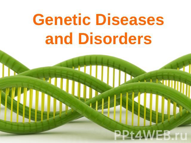 Genetic Diseasesand Disorders