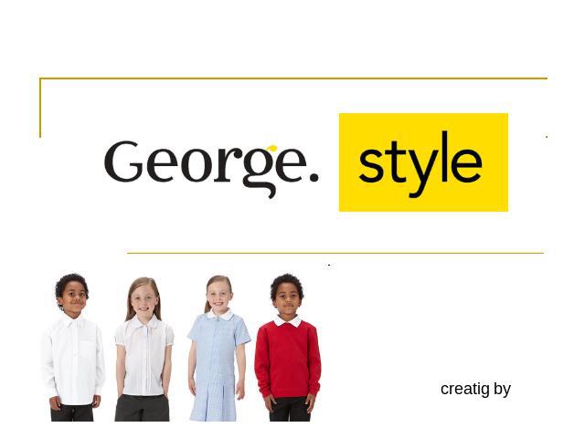 George. Style creatig by