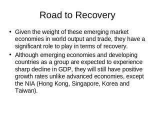 Road to Recovery Given the weight of these emerging market economies in world ou