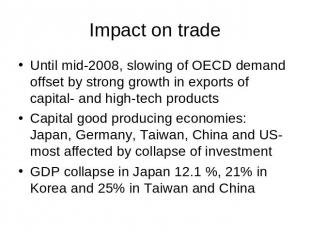 Impact on trade Until mid-2008, slowing of OECD demand offset by strong growth i