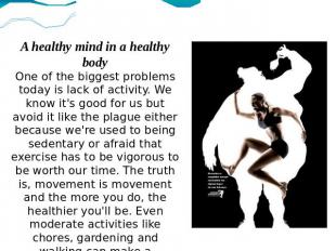 A healthy mind in a healthy bodyOne of the biggest problems today is lack of act