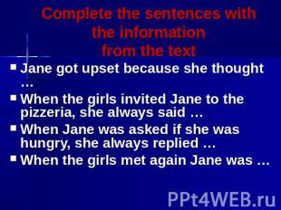 Complete the sentences with the informationfrom the text Jane got upset because