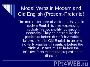 Modal Verbs in Modern and Old English (Present-Preterite) The main difference of