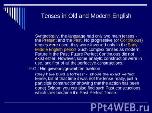Tenses in Old and Modern English Syntactically, the language had only two main t