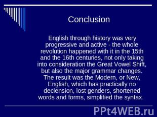 Conclusion English through history was very progressive and active - the whole r