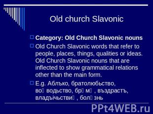 Old church Slavonic Category: Old Church Slavonic nounsOld Church Slavonic words