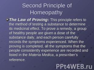 Second Principle of Homeopathy The Law of Proving: This principle refers to the