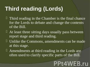 Third reading (Lords) Third reading in the Chamber is the final chance for the L