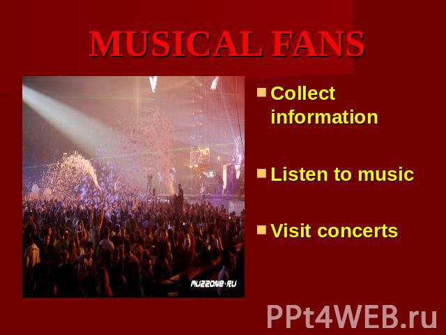 MUSICAL FANS Collect informationListen to musicVisit concerts
