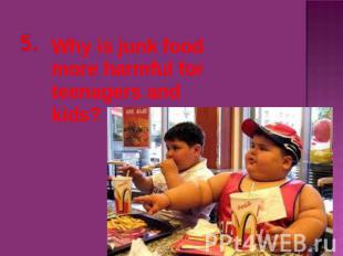 Why is junk food more harmful for teenagers and kids?
