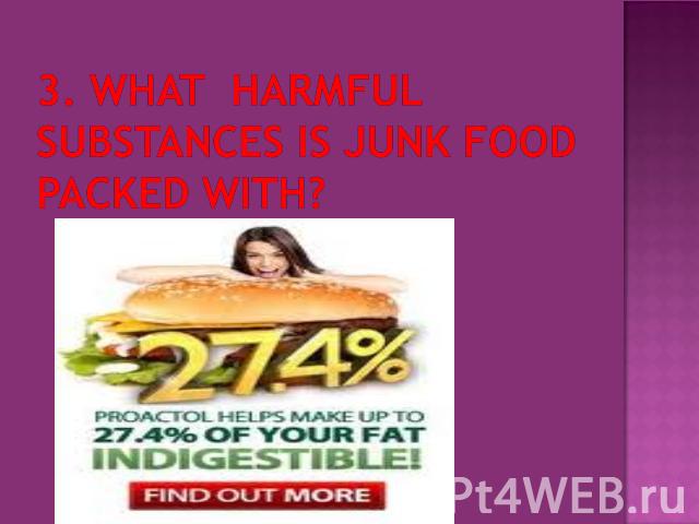 3. What harmful substances is junk food packed with?