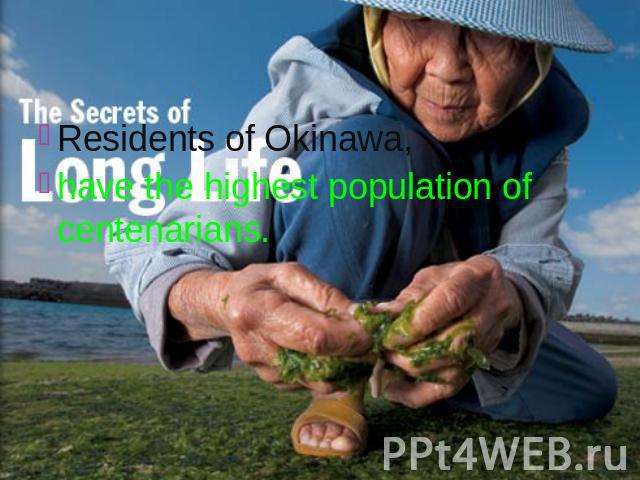 Residents of Okinawa, Residents of Okinawa, have the highest population of centenarians.