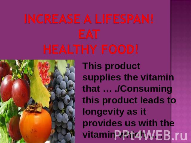 INCREASE A LIFESPAN!eat HEALTHY FOOD! This product supplies the vitamin that … ./Consuming this product leads to longevity as it provides us with the vitamin which … .