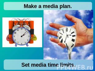Make a media plan. Set media time limits.