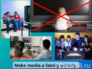 Make media a family activity.