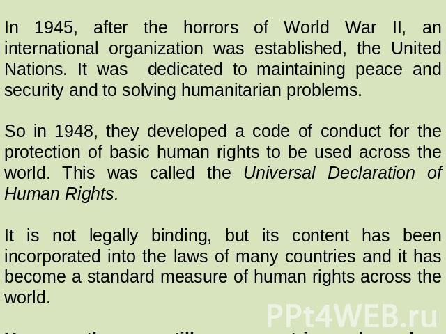 In 1945, after the horrors of World War II, an international organization was established, the United Nations. It was dedicated to maintaining peace and security and to solving humanitarian problems. So in 1948, they developed a code of conduct for …