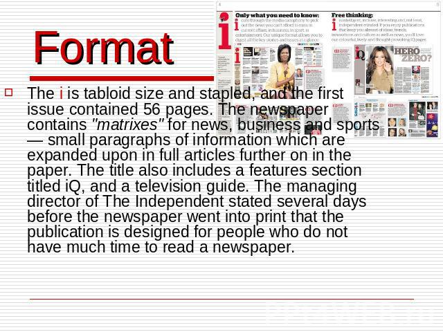 Format The i is tabloid size and stapled, and the first issue contained 56 pages. The newspaper contains 