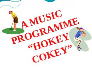 A MUSIC PROGRAMME“HOKEY COKEY”