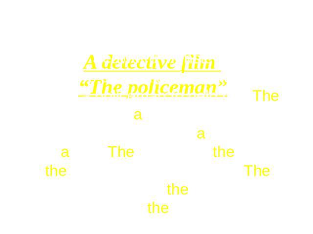 A detective film “The policeman” One day Seaweed Monsters took the reporter’s camera and ran away. She asked a policeman to help her. The policeman took a dog and ran after the monsters. Slimy climbed a tree, Slobby hid in a box. The dog found the t…