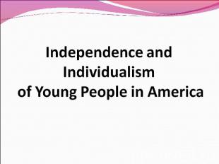Independence and Individualism of Young People in America