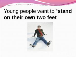Young people want to “stand on their own two feet”