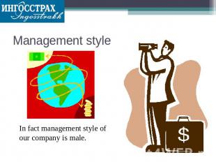 Management style In fact management style of our company is male.