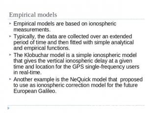 Empirical models Empirical models are based on ionospheric measurements. Typical