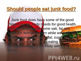 Should people eat junk food? Junk food does have some of the good things that th
