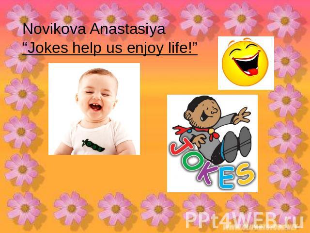 Novikova Anastasiya“Jokes help us enjoy life!”