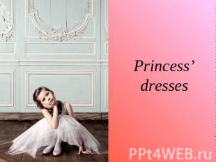 Princess’ dresses