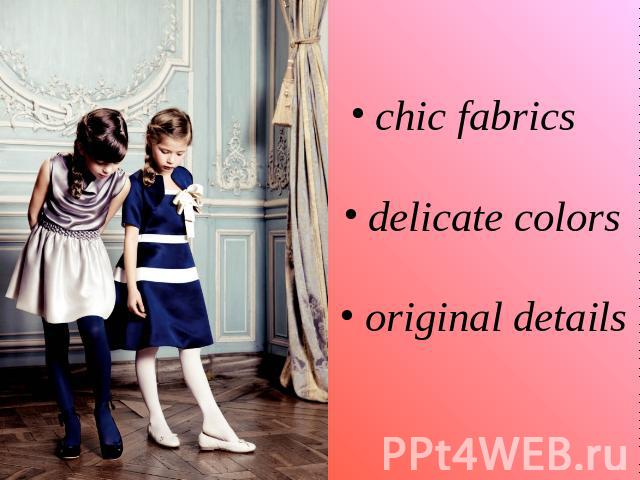 chic fabrics delicate colors original details