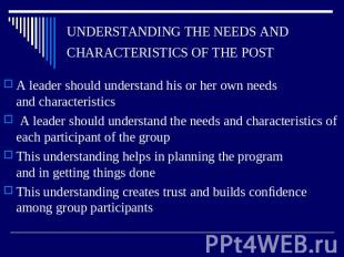 UNDERSTANDING THE NEEDS ANDCHARACTERISTICS OF THE POST A leader should understan