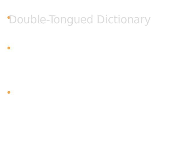 Double-Tongued Dictionary The Double-Tongued Dictionary is an online dictionary. It catalogs a growing lexicon of undocumented or under-documented words on the fringes of English, focusing on slang, jargon, and new words.Formerly known as the Double…