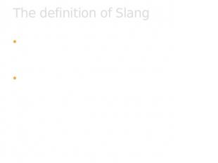 The definition of Slang Slang is the use of informal words and expressions that
