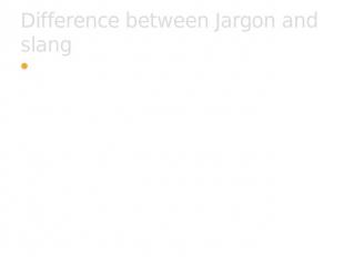 Difference between Jargon and slang Slang is different from jargon, which is the