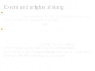 Extent and origins of slang 1) Slang can be regional (that is, used only in a pa