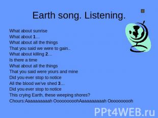 Earth song. Listening What about sunriseWhat about 1…What about all the thingsTh