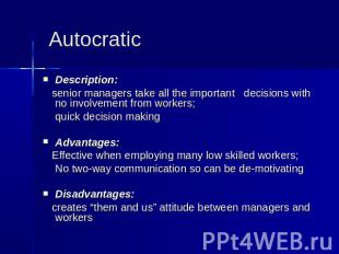 Autocratic Description: senior managers take all the important decisions with no