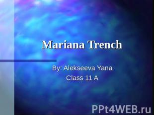Mariana TrenchBy: Alekseeva YanaClass 11 A