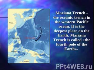 Mariana Trench - the oceanic trench in the western Pacific ocean. It is the deep