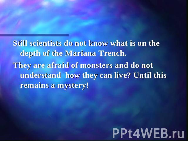 Still scientists do not know what is on the depth of the Mariana Trench.They are afraid of monsters and do not understand how they can live? Until this remains a mystery!