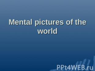 Mental pictures of the world