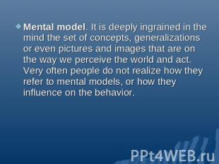 Mental model. It is deeply ingrained in the mind the set of concepts, generaliza