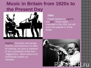Music in Britain from 1920s to the Present Day 1920sPeople listened to ragtime a