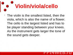 Violin/viola/cello The violin is the smallest listed, then the viola, which is a