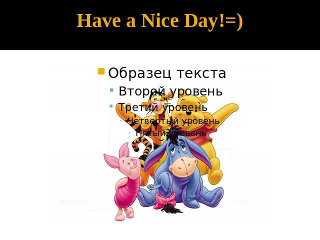 Have a Nice Day!=)
